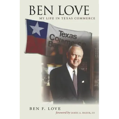 Ben Love: My Life in Texas Commerce Volume 18