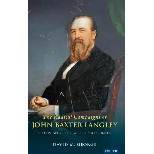 The Radical Campaigns of John Baxter Langley: A Keen and Courageous Reformer