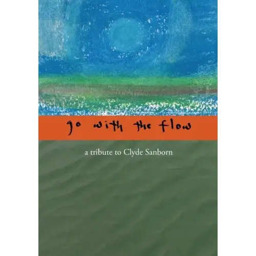 Go with the Flow: A Tribute to Clyde Sanborn