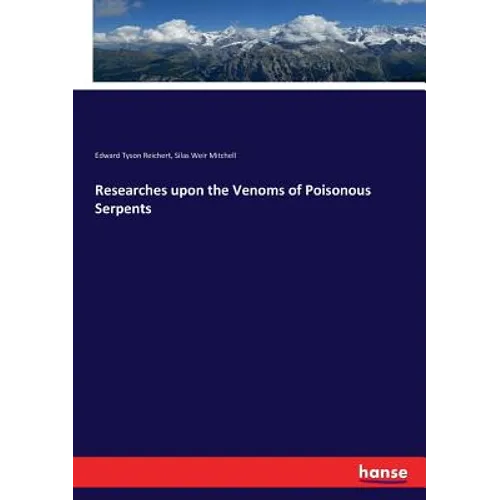 Researches upon the Venoms of Poisonous Serpents