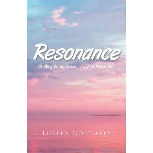 Resonance: Chakra Balance and the Law of Attraction