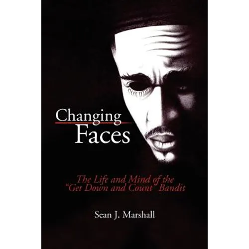 Changing Faces: The Life and Mind of the ''Get Down and Count'' Bandit