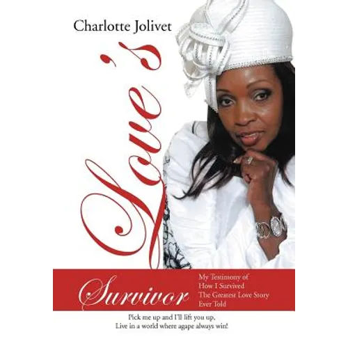 Love's Survivor: My Testimony of How I Survived the Greatest Love Story Ever Told