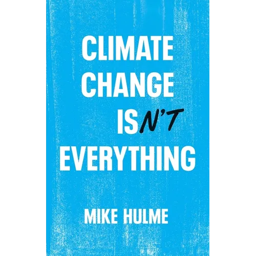 Climate Change Isn't Everything: Liberating Climate Politics from Alarmism