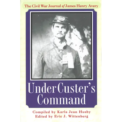 Under Custer's Command: The Civil War Journal of James Henry Avery - Paperback