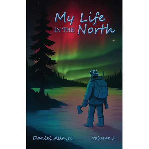 My Life in the North: Volume I
