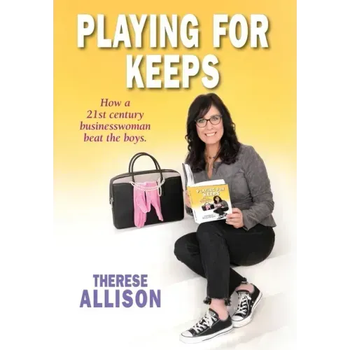 Playing for Keeps: How a 21st century businesswoman beat the boys