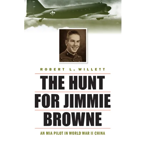 The Hunt for Jimmie Browne: An MIA Pilot in World War II China