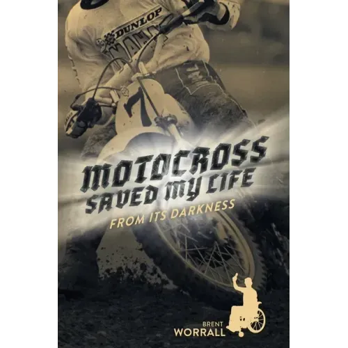 Motocross Saved My Life: From Its Darkness