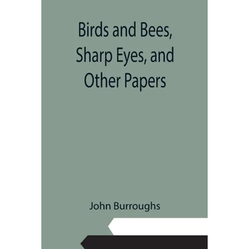 Birds and Bees, Sharp Eyes, and Other Papers
