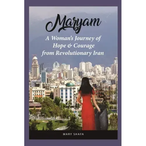 Maryam: A Woman's Journey of Hope & Courage from Revolutionary Iran
