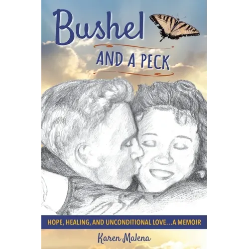 Bushel and a Peck: Hope, Healing, and Unconditional Love...A Memoir