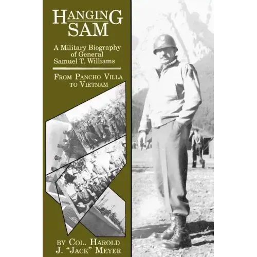 Hanging Sam: A Military Biography of General Samuel T. Williams: From Pancho Villa to Vietnam