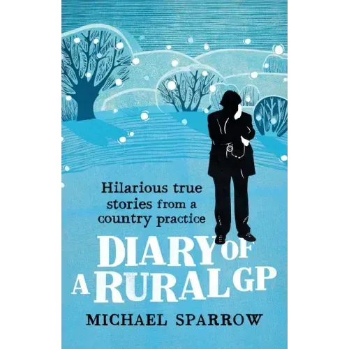 Diary of a Rural GP: Hilarious True Stories from a Country Practice
