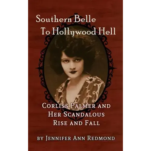 Southern Belle To Hollywood Hell: Corliss Palmer and Her Scandalous Rise and Fall (hardback)