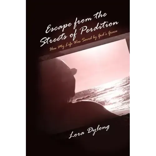 Escape from the Streets of Perdition: How My Life Was Saved by God's Grace