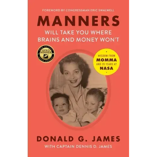 Manners Will Take You Where Brains and Money Won't: Wisdom from Momma and 35 Years at NASA