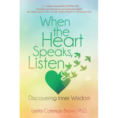 When the Heart Speaks, Listen: Discovering Inner Wisdom