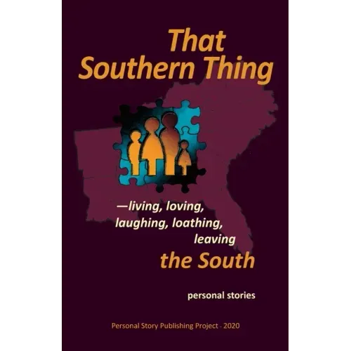 That Southern Thing: --living, loving, laughing, loathing, leaving the South