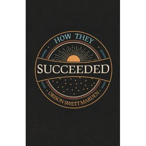 How They Succeeded; Life Stories of Successful Men Told by Themselves