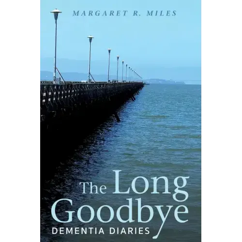 The Long Goodbye: Dementia Diaries