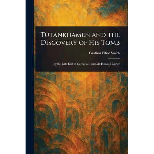 Tutankhamen and the Discovery of His Tomb