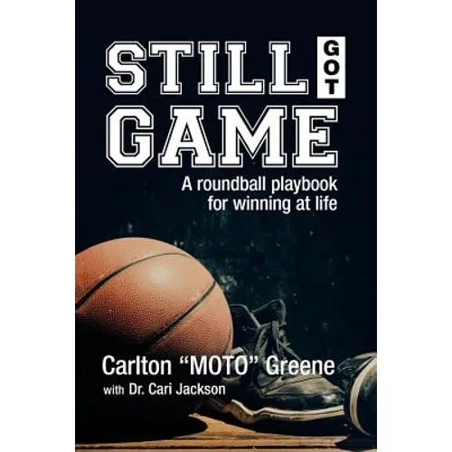 Still Got Game: A Roundball Playbook for Winning at Life