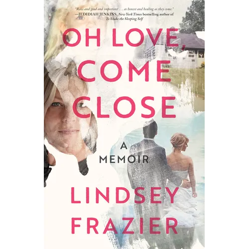 Oh Love, Come Close: A Memoir