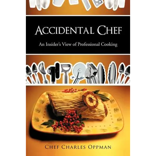 Accidental Chef: An Insider's View of Professional Cooking