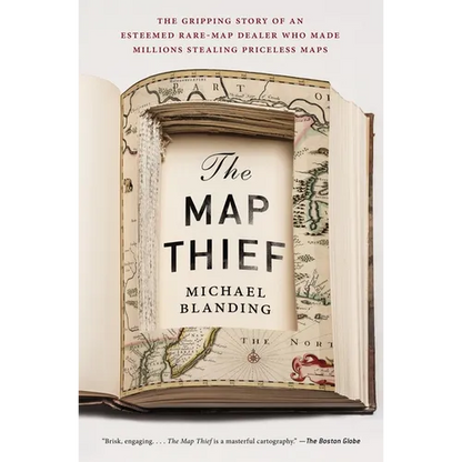 The Map Thief: The Gripping Story of an Esteemed Rare-Map Dealer Who Made Millions Stealing Priceless Maps
