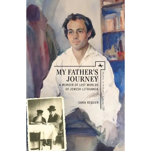 My Father's Journey: A Memoir of Lost Worlds of Jewish Lithuania