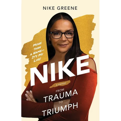 Nike, More Than a Name It's My Life: From Trauma to Triumph