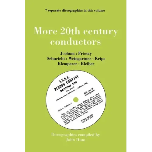 More 20th Century Conductors [More Twentieth Century Conductors]. 7 Discographies. Eugen Jochum, Ferenc Fricsay, Carl Schuricht, Felix Weingartner, Jo
