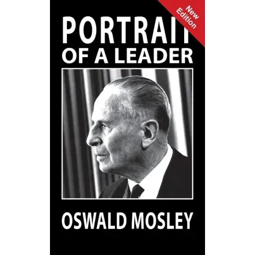 Portrait of a Leader - Oswald Mosley