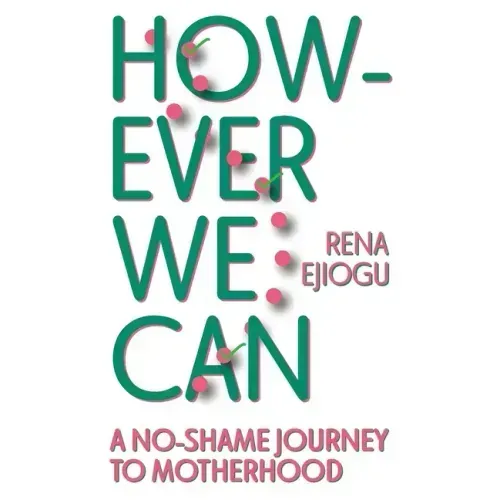 However We Can: A No-Shame Journey to Motherhood