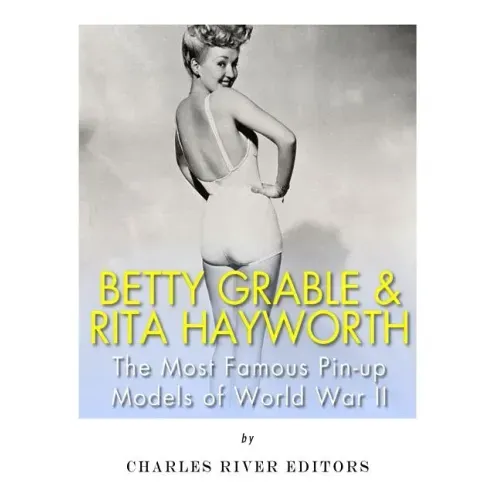 Betty Grable & Rita Hayworth: The Most Famous Pin-Up Models of World War II