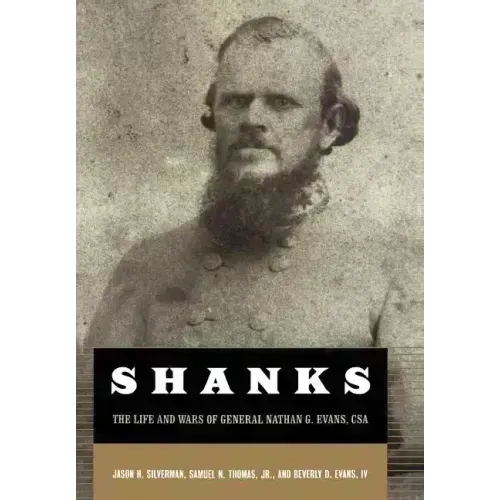 Shanks: The Life and Wars of General Nathan G. Ebans, CSA