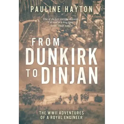 From Dunkirk to Dinjan: The WWII Adventures of a Royal Engineer
