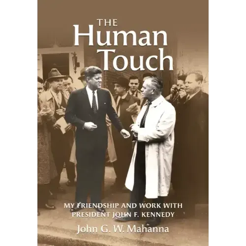 The Human Touch: My Friendship and Work with President John F. Kennedy