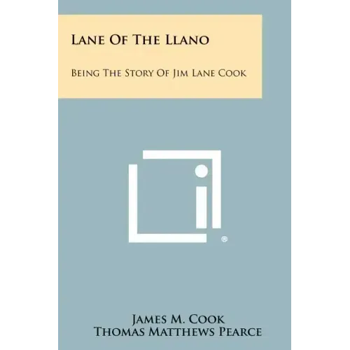 Lane Of The Llano: Being The Story Of Jim Lane Cook