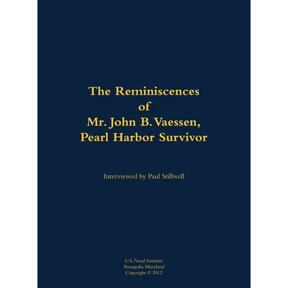 The Reminiscences of Mr. John B. Vaessen, Pearl Harbor Survivor: 1916-2018 - Hardcover