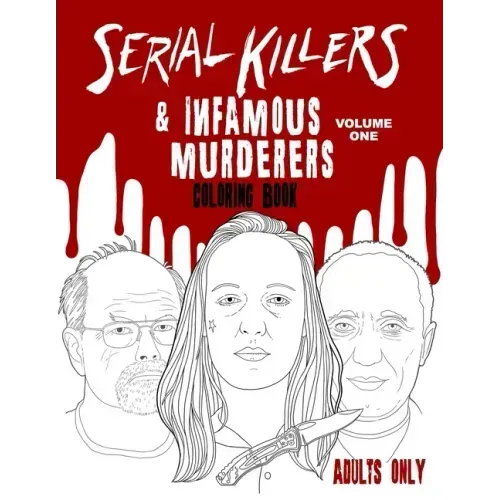 Serial Killers & Infamous Murderers Coloring Book Adults Only: True Crimes that Shocked the World