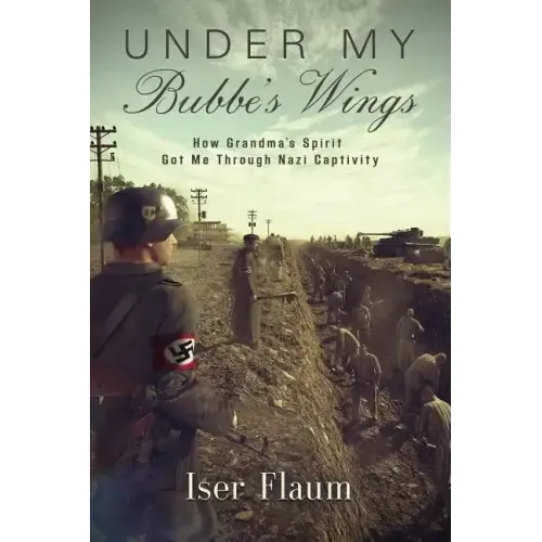 Under My Bubbe's Wings: How Grandma's Spirit Got Me Through Nazi Captivity
