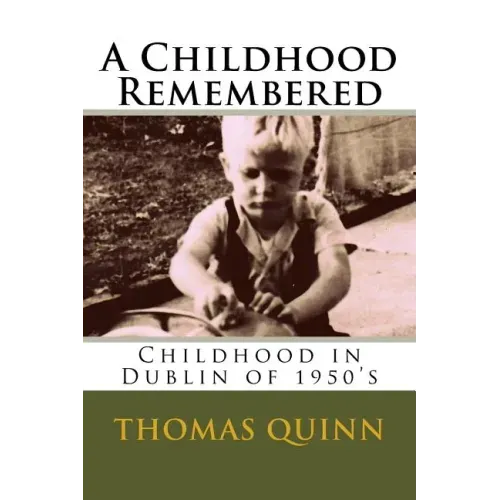 A Childhood Remembered: Childhood in Dublin of 1950's