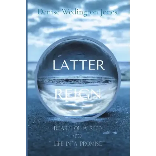 Latter Reign: Death Of A Seed To Life In A Promise