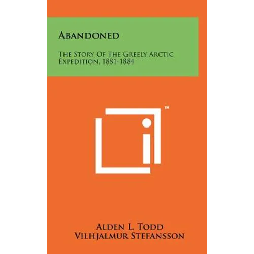 Abandoned: The Story of the Greely Arctic Expedition, 1881-1884