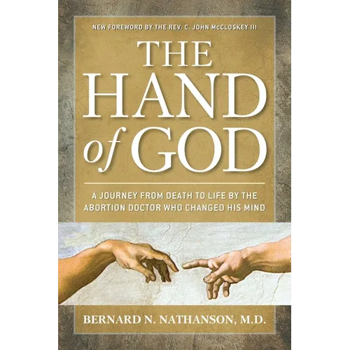 The Hand of God: A Journey from Death to Life by the Abortion Doctor Who Changed His Mind