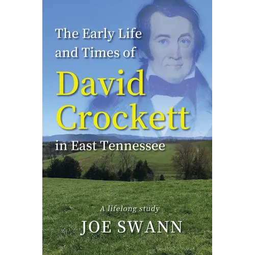 The Early Life and Times of David Crockett in East Tennessee: A Lifelong Study
