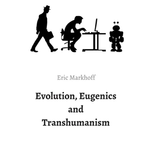 Evolution, Eugenics and Transhumanism