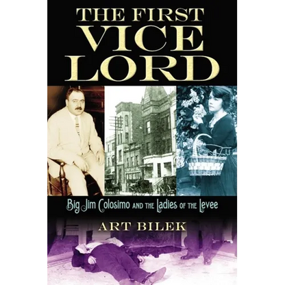 The First Vice Lord: Big Jim Colosemo and the Ladies of the Levee - Hardcover